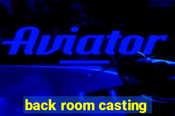 back room casting